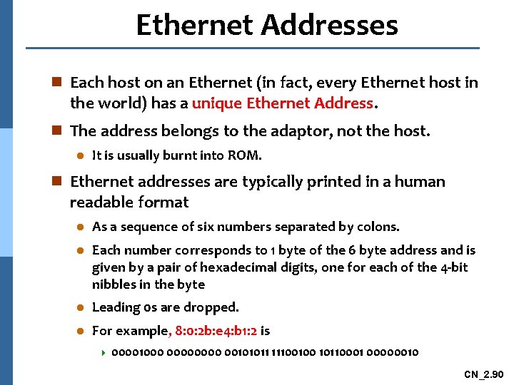 Ethernet Addresses n Each host on an Ethernet (in fact, every Ethernet host in