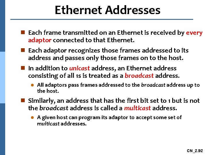 Ethernet Addresses n Each frame transmitted on an Ethernet is received by every adaptor