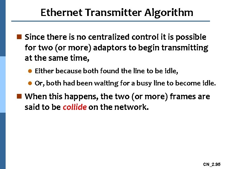 Ethernet Transmitter Algorithm n Since there is no centralized control it is possible for