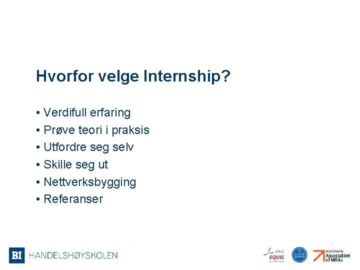 Hvorfor velge Internship? • Verdifull erfaring • Prøve teori i praksis • Utfordre seg