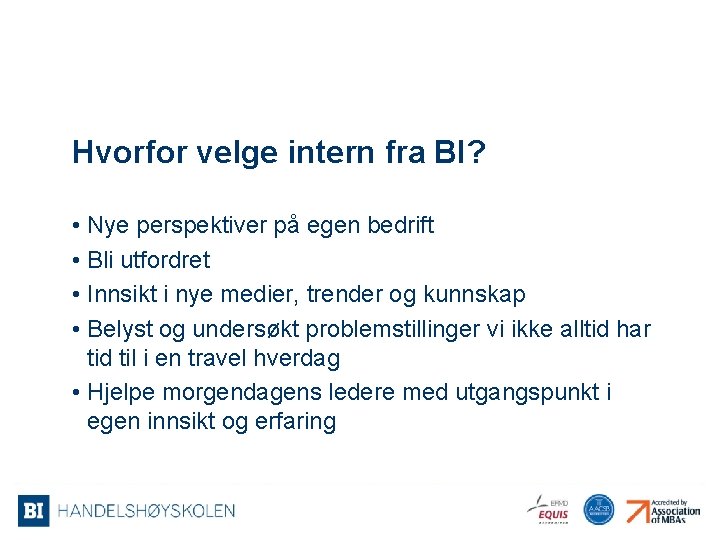 Hvorfor velge intern fra BI? • Nye perspektiver på egen bedrift • Bli utfordret