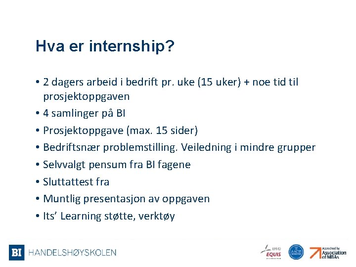 Hva er internship? • 2 dagers arbeid i bedrift pr. uke (15 uker) +