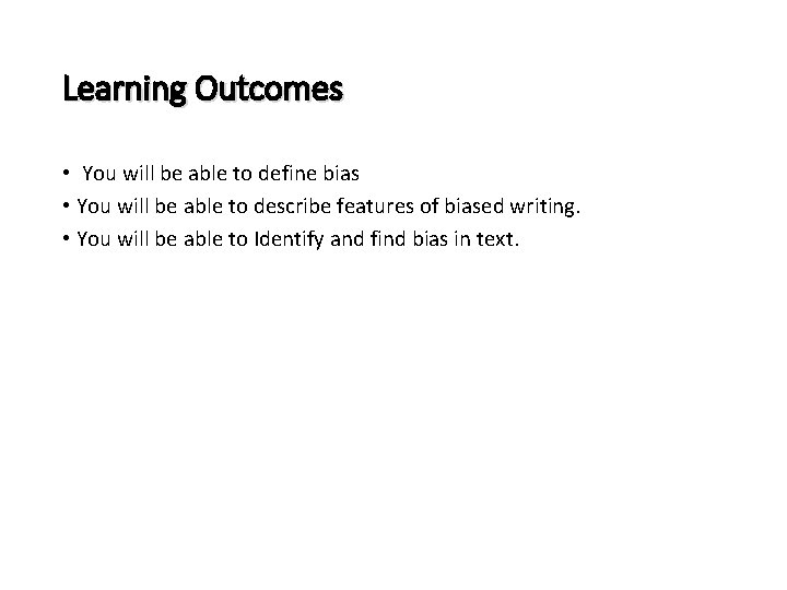 Learning Outcomes • You will be able to define bias • You will be