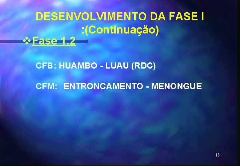 DESENVOLVIMENTO DA FASE I : (Continuação) v. Fase 1. 2 CFB: HUAMBO - LUAU