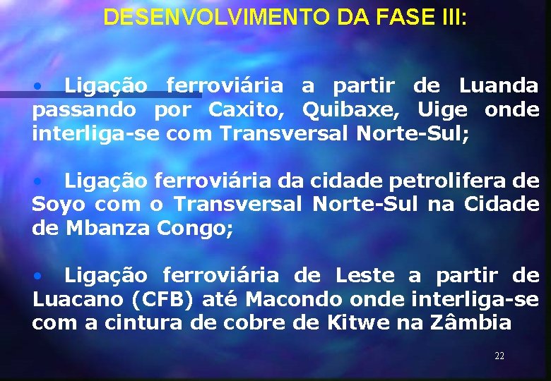 DESENVOLVIMENTO DA FASE III: • Ligação ferroviária a partir de Luanda passando por Caxito,