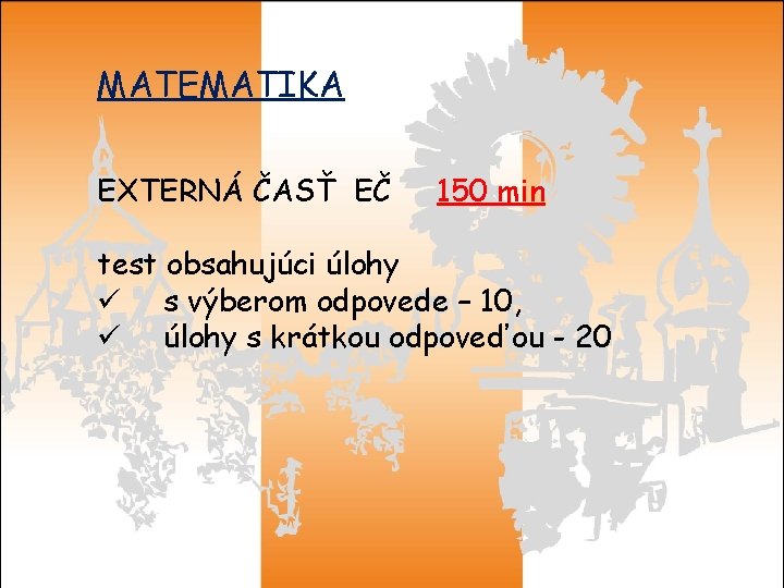 MATEMATIKA EXTERNÁ ČASŤ EČ 150 min test obsahujúci úlohy ü s výberom odpovede –