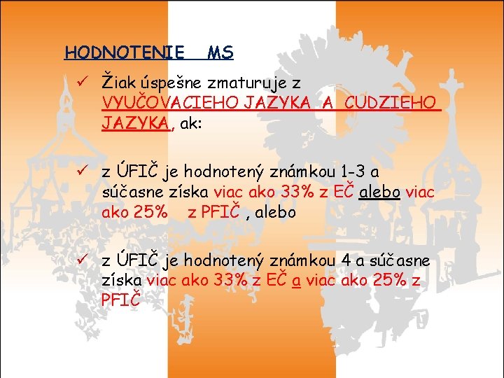 HODNOTENIE MS ü Žiak úspešne zmaturuje z VYUČOVACIEHO JAZYKA A CUDZIEHO JAZYKA, ak: ü