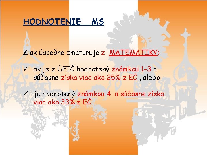 HODNOTENIE MS Žiak úspešne zmaturuje z MATEMATIKY: ü ak je z ÚFIČ hodnotený známkou