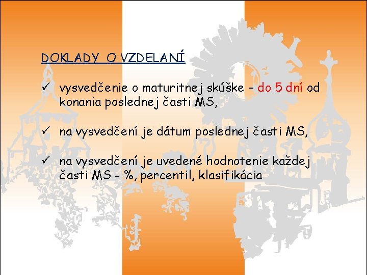 DOKLADY O VZDELANÍ ü vysvedčenie o maturitnej skúške – do 5 dní od konania