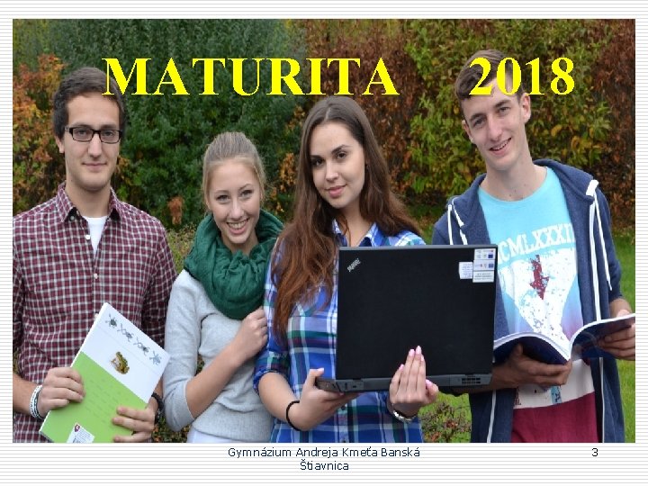 MATURITA Gymnázium Andreja Kmeťa Banská Štiavnica 2018 3 