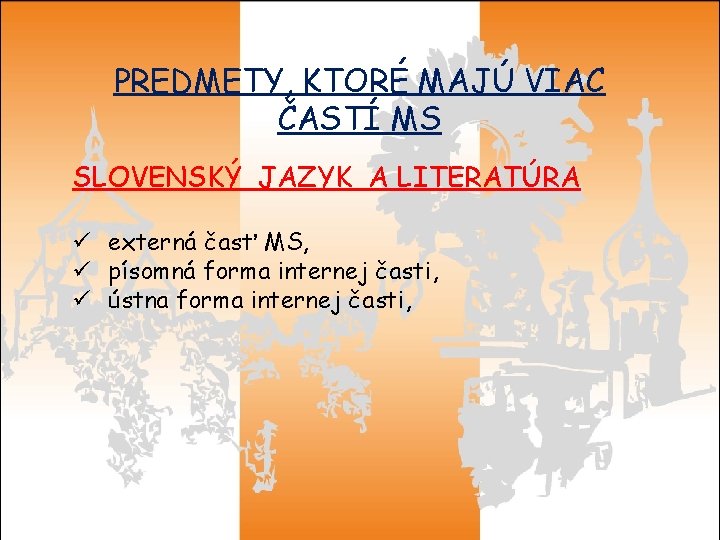 PREDMETY, KTORÉ MAJÚ VIAC ČASTÍ MS SLOVENSKÝ JAZYK A LITERATÚRA ü externá časť MS,