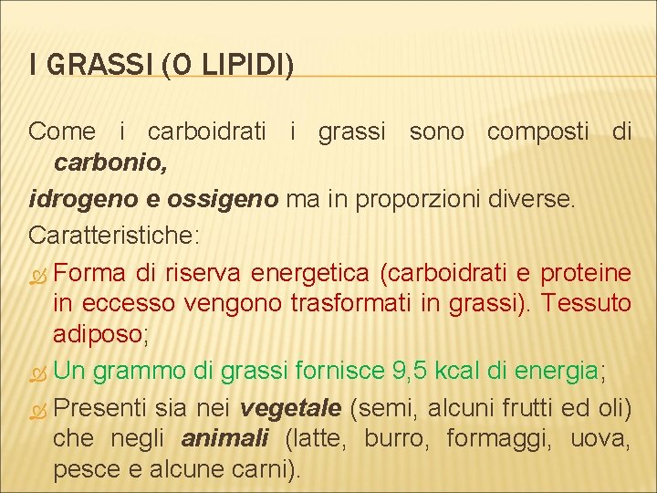 I GRASSI (O LIPIDI) Come i carboidrati i grassi sono composti di carbonio, idrogeno