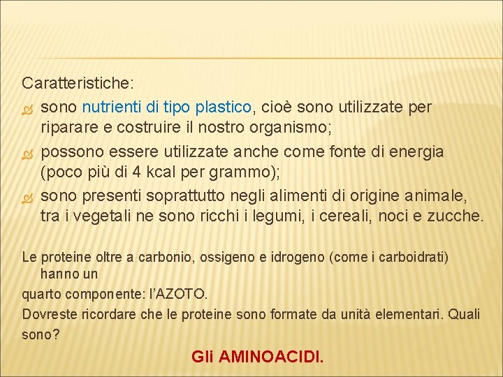 Caratteristiche: sono nutrienti di tipo plastico, cioè sono utilizzate per riparare e costruire il