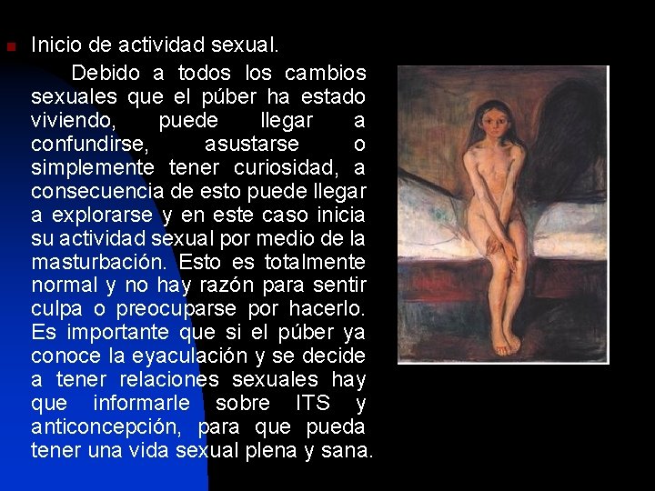 n Inicio de actividad sexual. Debido a todos los cambios sexuales que el púber