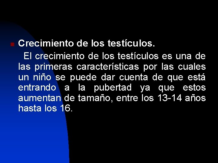 n Crecimiento de los testículos. El crecimiento de los testículos es una de las