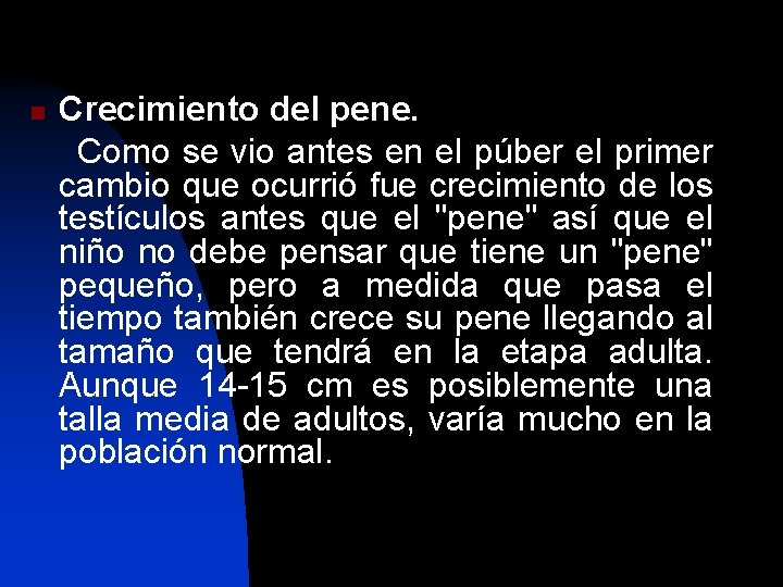 n Crecimiento del pene. Como se vio antes en el púber el primer cambio