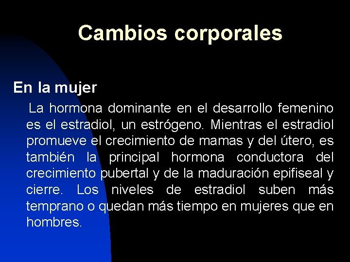 Cambios corporales En la mujer La hormona dominante en el desarrollo femenino es el