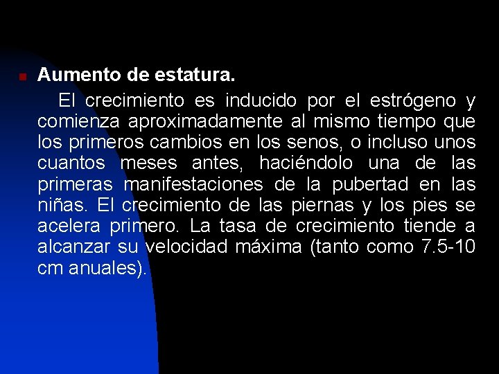 n Aumento de estatura. El crecimiento es inducido por el estrógeno y comienza aproximadamente