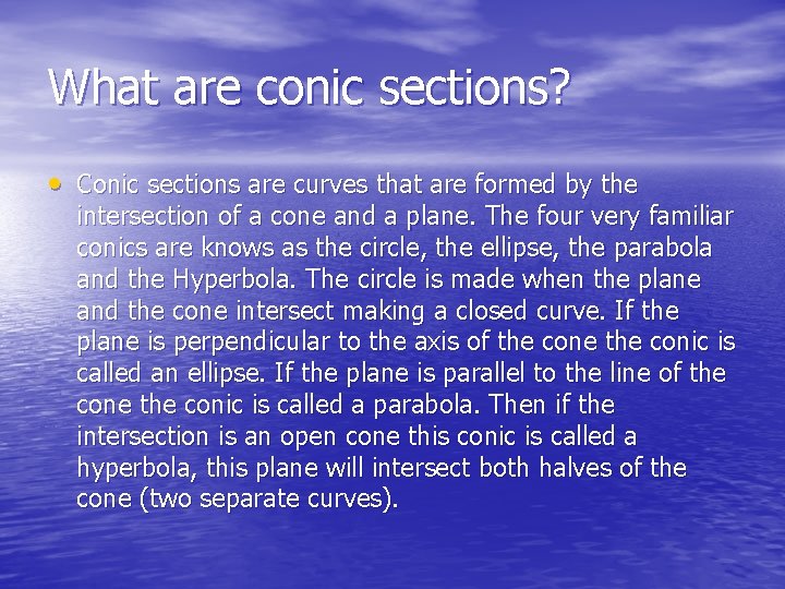 What are conic sections? • Conic sections are curves that are formed by the