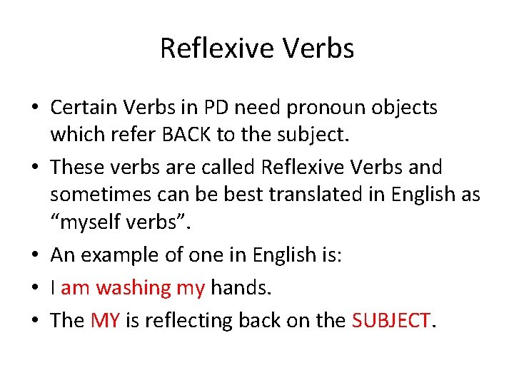 Reflexive Verbs • Certain Verbs in PD need pronoun objects which refer BACK to