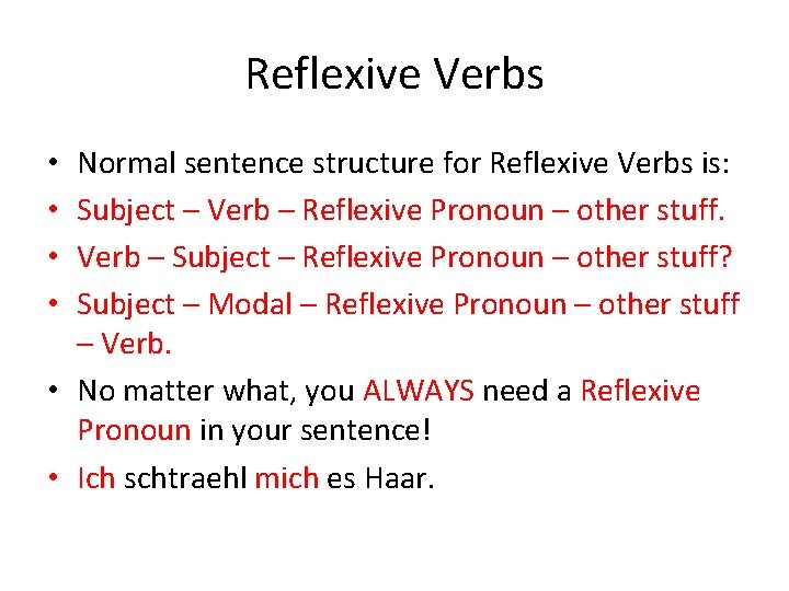Reflexive Verbs Normal sentence structure for Reflexive Verbs is: Subject – Verb – Reflexive