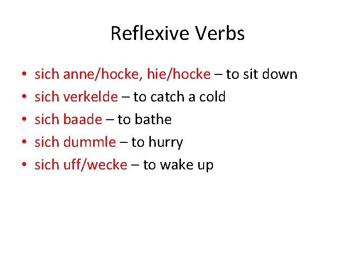 Reflexive Verbs • • • sich anne/hocke, hie/hocke – to sit down sich verkelde