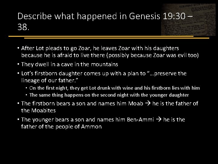 Describe what happened in Genesis 19: 30 – 38. • After Lot pleads to