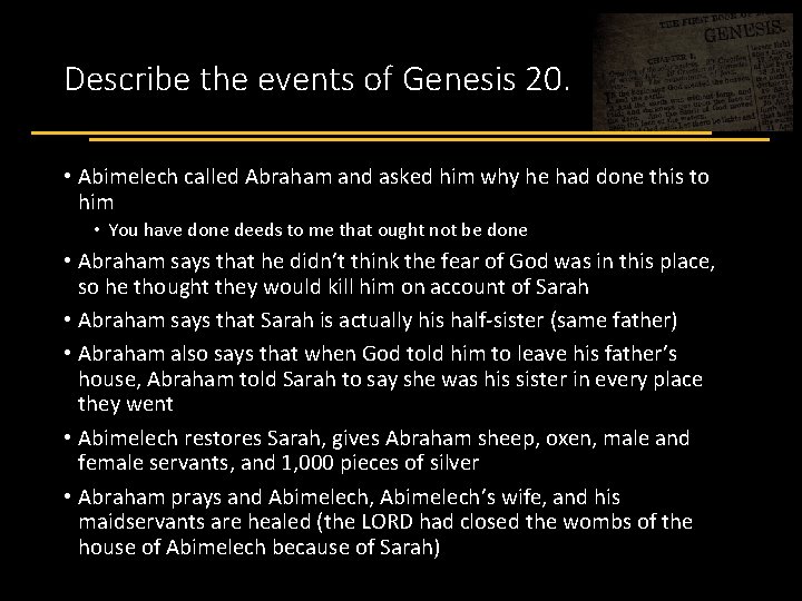 Describe the events of Genesis 20. • Abimelech called Abraham and asked him why