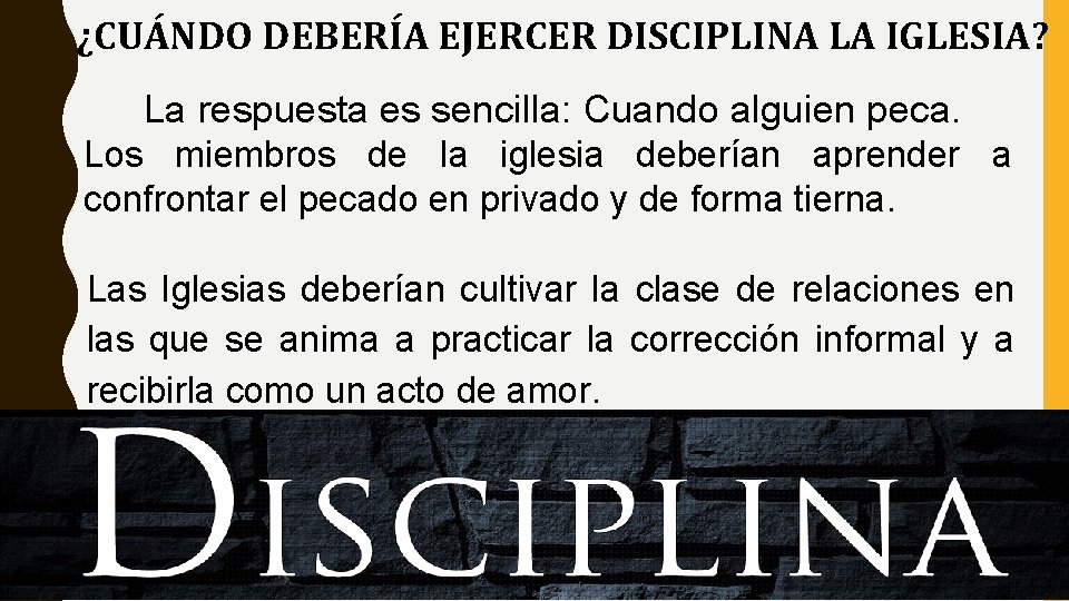 ¿CUÁNDO DEBERÍA EJERCER DISCIPLINA LA IGLESIA? La respuesta es sencilla: Cuando alguien peca. Los