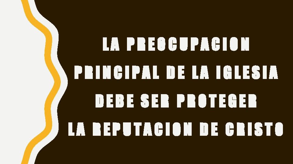 LA PREOCUPACION PRINCIPAL DE LA IGLESIA DEBE SER PROTEGER LA REPUTACION DE CRISTO 