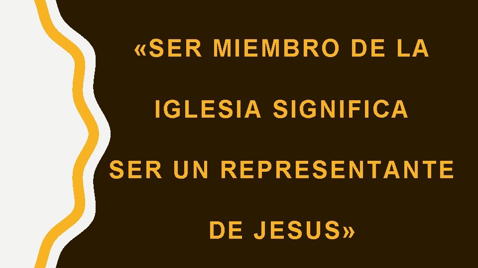  «SER MIEMBRO DE LA IGLESIA SIGNIFICA SER UN REPRESENTANTE DE JESUS» 