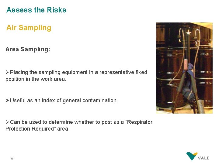 Assess the Risks Air Sampling Area Sampling: ØPlacing the sampling equipment in a representative