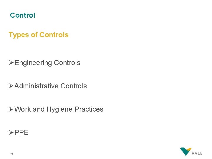 Control Types of Controls ØEngineering Controls ØAdministrative Controls ØWork and Hygiene Practices ØPPE 18