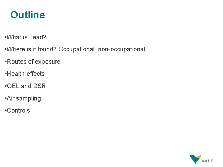 Outline • What is Lead? • Where is it found? Occupational, non-occupational • Routes