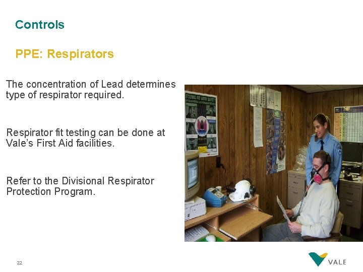 Controls PPE: Respirators The concentration of Lead determines type of respirator required. Respirator fit