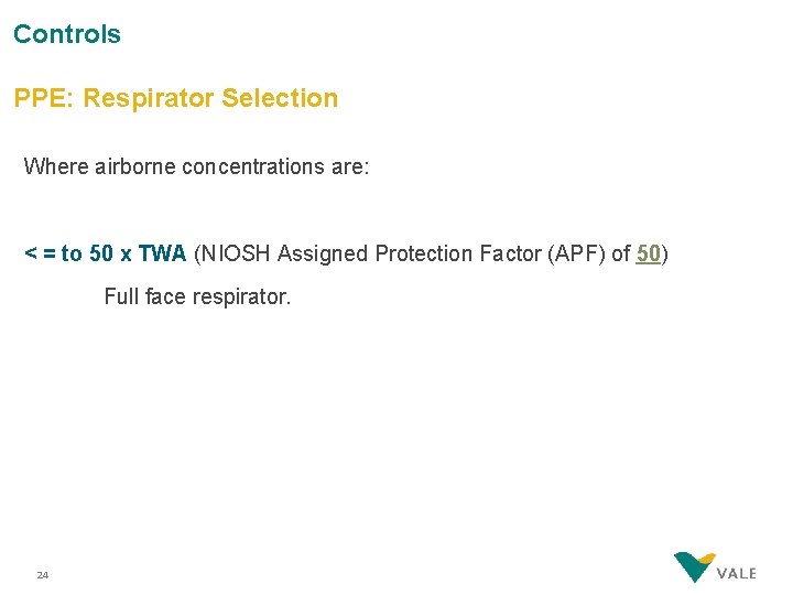 Controls PPE: Respirator Selection Where airborne concentrations are: < = to 50 x TWA