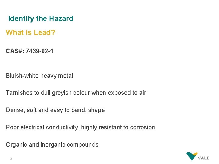 Identify the Hazard What is Lead? CAS#: 7439 -92 -1 Bluish-white heavy metal Tarnishes