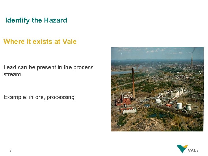 Identify the Hazard Where it exists at Vale Lead can be present in the