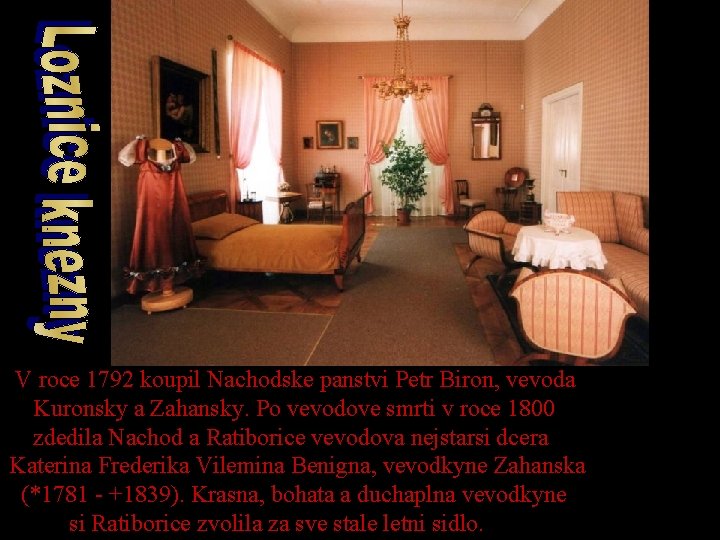V roce 1792 koupil Nachodske panstvi Petr Biron, vevoda Kuronsky a Zahansky. Po vevodove
