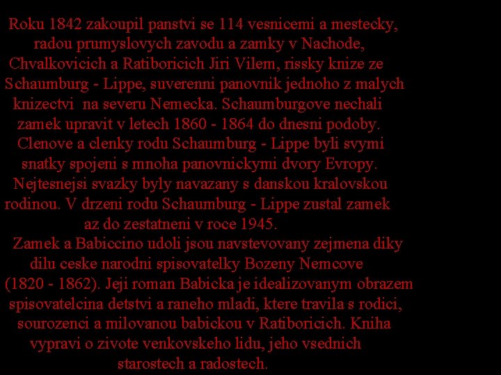 Roku 1842 zakoupil panstvi se 114 vesnicemi a mestecky, radou prumyslovych zavodu a zamky