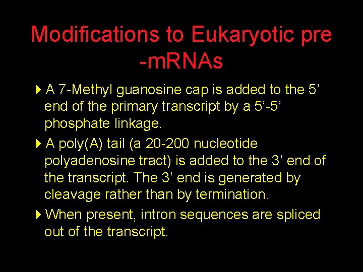 Modifications to Eukaryotic pre -m. RNAs 4 A 7 -Methyl guanosine cap is added