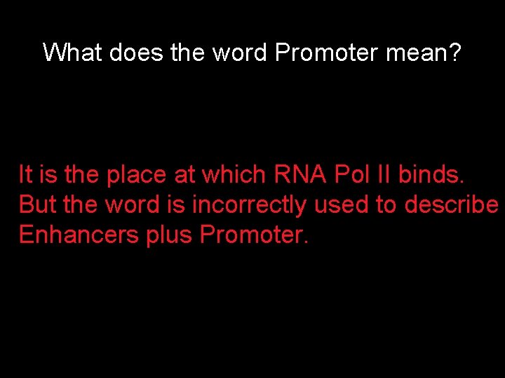 What does the word Promoter mean? It is the place at which RNA Pol