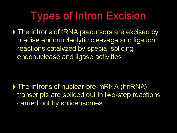 Types of Intron Excision 4 The introns of t. RNA precursors are excised by