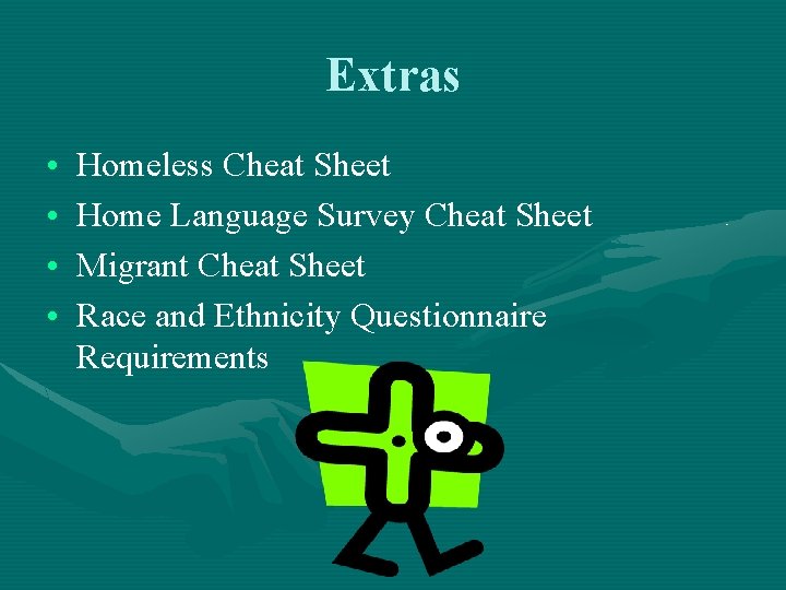 Extras • • Homeless Cheat Sheet Home Language Survey Cheat Sheet Migrant Cheat Sheet