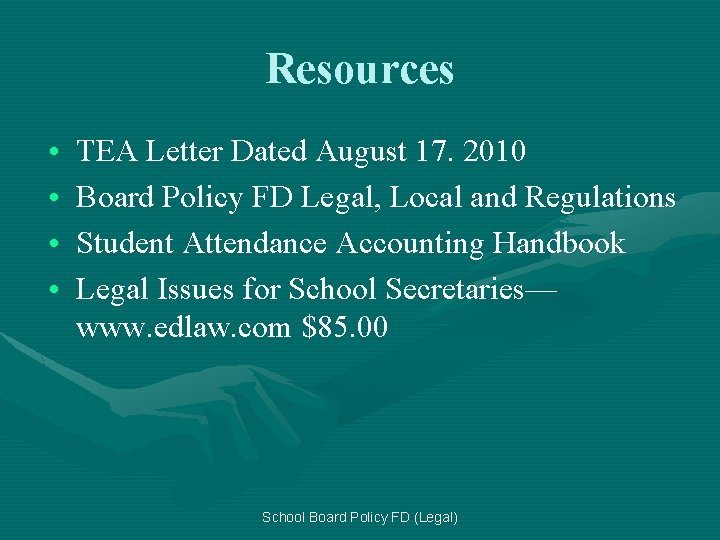 Resources • • TEA Letter Dated August 17. 2010 Board Policy FD Legal, Local