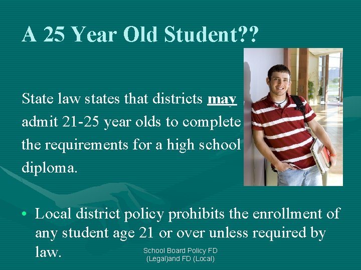 A 25 Year Old Student? ? State law states that districts may admit 21