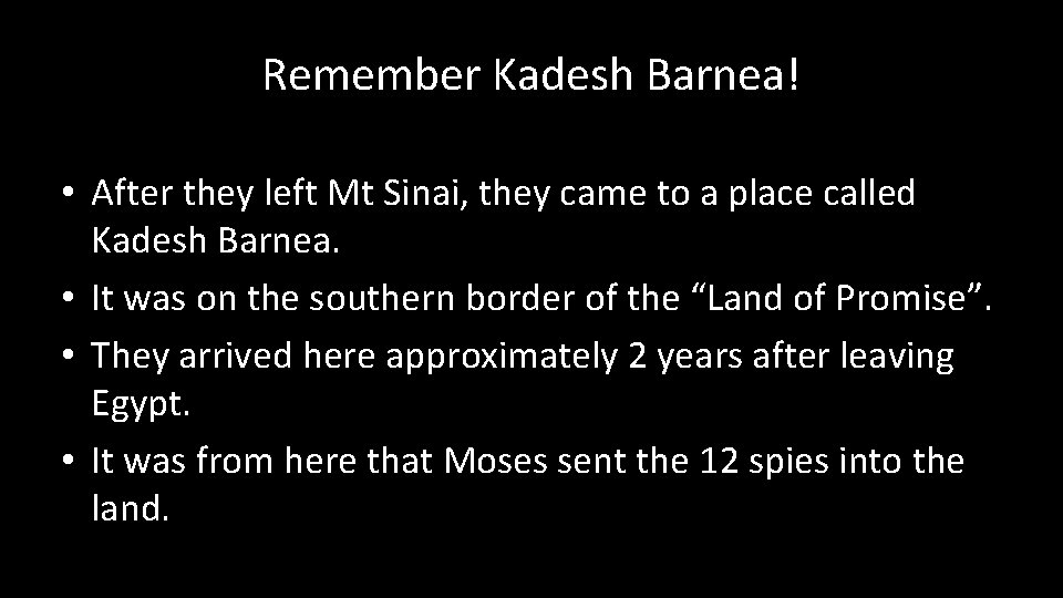 Remember Kadesh Barnea! • After they left Mt Sinai, they came to a place