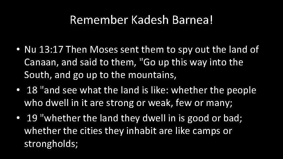 Remember Kadesh Barnea! • Nu 13: 17 Then Moses sent them to spy out