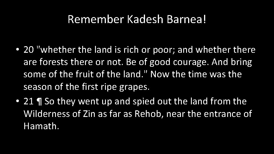 Remember Kadesh Barnea! • 20 "whether the land is rich or poor; and whethere