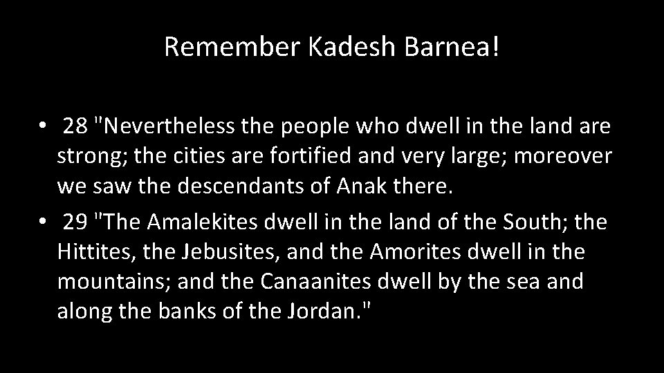 Remember Kadesh Barnea! • 28 "Nevertheless the people who dwell in the land are